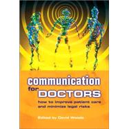 Communication for Doctors: How to Improve Patient Care and Minimize Legal Risks