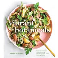 Vibrant Botanicals Transformational Recipes Using Adaptogens & Other Healing Herbs [A Cookbook]