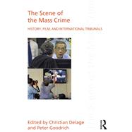 The Scene of the Mass Crime: History, Film, and International Tribunals