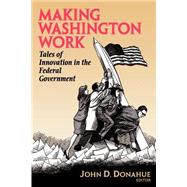 Making Washington Work Tales of Innovation in the Federal Government