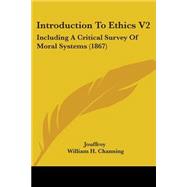 Introduction to Ethics V2 : Including A Critical Survey of Moral Systems (1867)