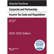 Selected Sections Corporate and Partnership Income Tax Code and Regulations, 2022-2023(Selected Statutes)