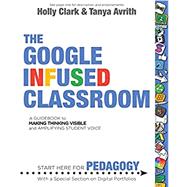 Kindle Book: The Google Infused Classroom: A Guidebook to Making Thinking Visible and Amplifying Student Voice