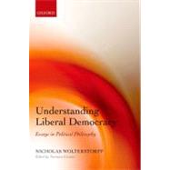 Understanding Liberal Democracy Essays in Political Philosophy