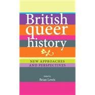 British Queer History New Approaches and Perspectives