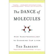 The Dance of the Molecules How Nanotechnology is Changing Our Lives