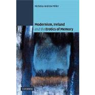 Modernism, Ireland and the Erotics of Memory