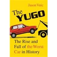 The Yugo The Rise and Fall of the Worst Car in History
