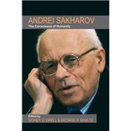 Andrei Sakharov The Conscience of Humanity