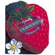 Totally Strawberries Cookbook