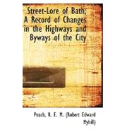Street-lore of Bath; a Record of Changes in the Highways and Byways of the City