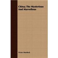 China: The Mysterious and Marvellous