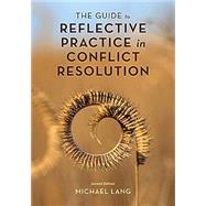 The Guide to Reflective Practice in Conflict Resolution (Acr Practitioner's Guide)