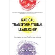 Radical Transformational Leadership Strategic Action for Change Agents