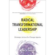 Radical Transformational Leadership Strategic Action for Change Agents