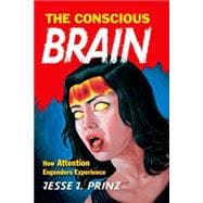 The Conscious Brain How Attention Engenders Experience