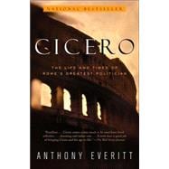 Cicero The Life and Times of Rome's Greatest Politician