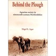 Behind the Plough; The Agricultural Society of Nineteenth-Century Hertfordshire