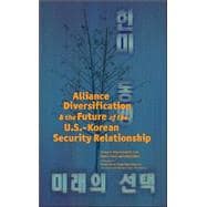 Alliance Diversification and the Future of the U. S. -Korean Security Relationship