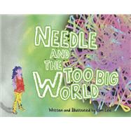 Needle and the Too Big World