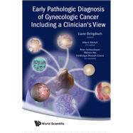 Early Pathologic Diagnosis of Gynecologic Cancer Including A Clinician's View,9789812818959
