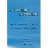 No Margin, No Mission Health Care Organizations and the Quest for Ethical Excellence