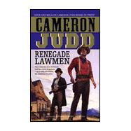 Renegade Lawmen : They Were the Best of Friends and the Worst of Enemies-on a Wild Ride Across the American Frontier