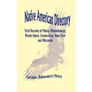 Native American Directory : Vital Records of Maine, Massachusetts, Rhode Island, Connecticut, New York and Wisconsin