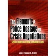 The Elements of Police Hostage and Crisis Negotiations: Critical Incidents and How to Respond to Them