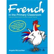French in the Primary Classroom Ideas and Resources for the Non-Linguist Teacher