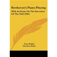 Beethoven's Piano-Playing : With an Essay on the Execution of the Trill (1901)