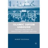 Islamic Sufism Unbound Politics and Piety in Twenty-First Century Pakistan