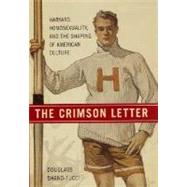 The Crimson Letter Harvard, Homosexuality, and the Shaping of American Culture