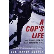 A Cop's Life; True Stories from the Heart Behind the Badge