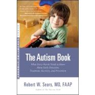 The Autism Book: What Every Parent Needs to Know About Early Detection, Treatment, Recovery, and Prevention