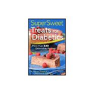 Super Sweet Treats for Diabetics More than 330 Delectable Recipes