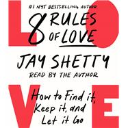 8 Rules of Love How to Find It, Keep It, and Let It Go