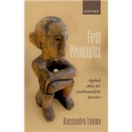 First Principles Applied Ethics for Psychoanalytic Practice