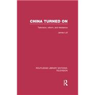 China Turned On: Television, Reform and Resistance