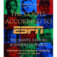 Gospel According to ESPN : The Saints, Saviors, and Sinners of Sports