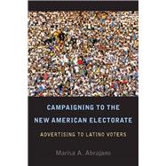 Campaigning to the New American Electorate : Advertising to Latino Voters