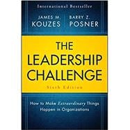 The Leadership Challenge, Sixth Edition: How to Make Extraordinary Things Happen in Organizations