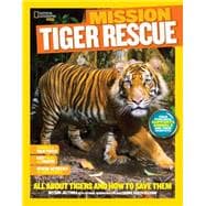 National Geographic Kids Mission: Tiger Rescue All About Tigers and How to Save Them