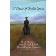 A Spear of Golden Grass: Short Stories by Norwalk High School Honors English Students
