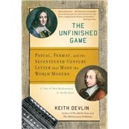 The Unfinished Game Pascal, Fermat, and the Seventeenth-Century Letter that Made the World Modern