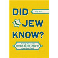 Did Jew Know? A Handy Primer on the Customs, Culture & Practice of the Chosen People