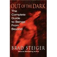 Out Of The Dark The Complete Guide to Beings from Beyond