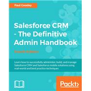 Salesforce CRM - The Definitive Admin Handbook - Fourth Edition