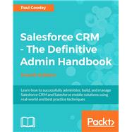 Salesforce CRM - The Definitive Admin Handbook - Fourth Edition