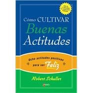 Como Cultivar Buenas Actitudes : Eight positive attitudes that will change your Life